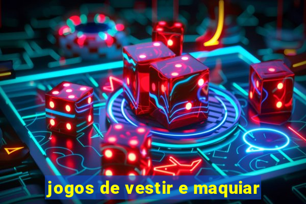 jogos de vestir e maquiar